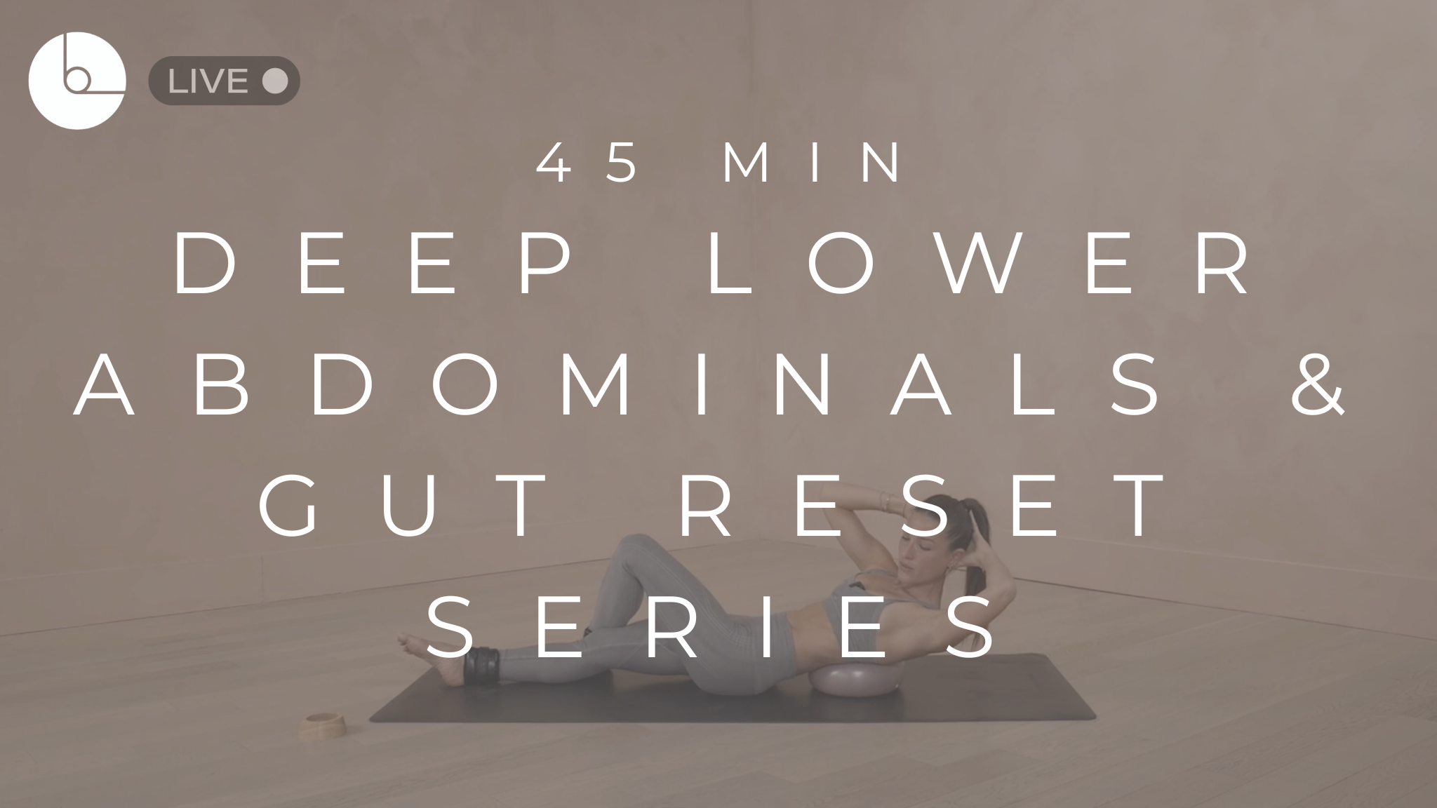 45 MIN : DEEP LOWER ABDOMINALS AND GUT RESET SERIES