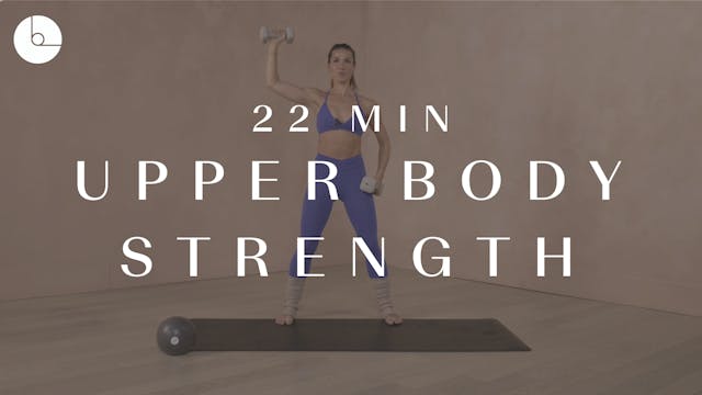 22 MIN : UPPER BODY STRENGTH