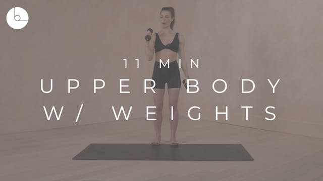 11 MIN : UPPER BODY W/ WEIGHTS
