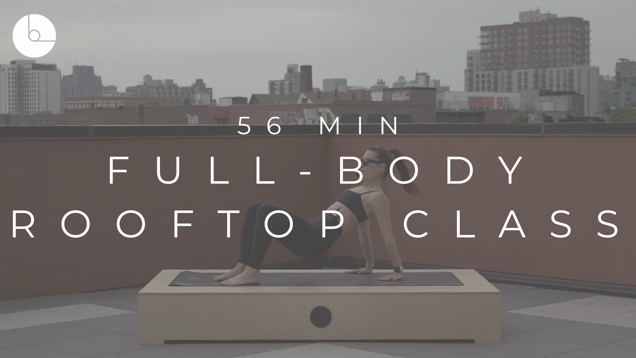 56 MIN : FULL-BODY ROOFTOP CLASS