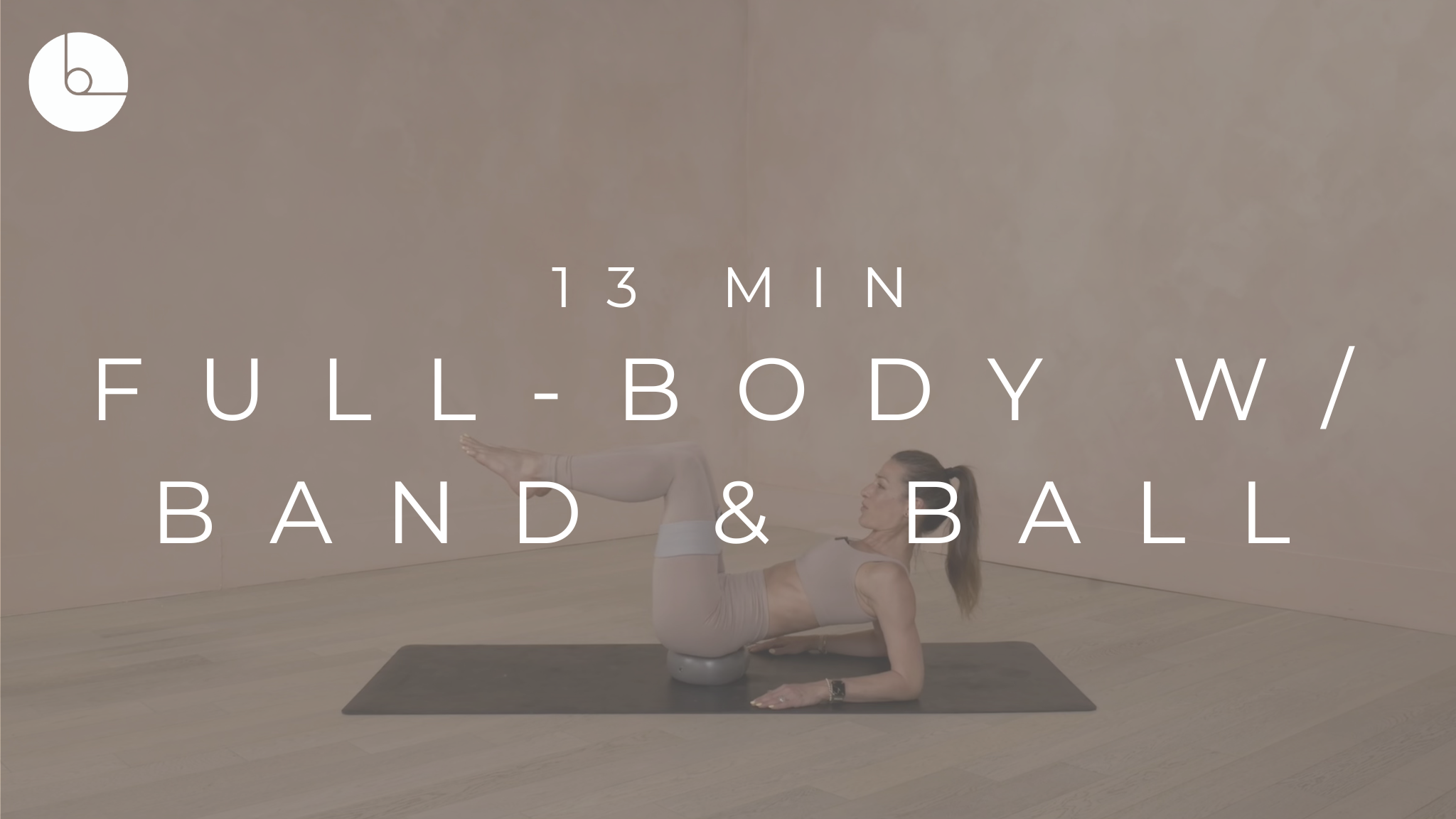 13 MIN : FULL-BODY W/BAND & BALL