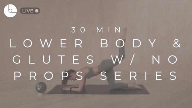 30 MIN : LOWER BODY & GLUTES W/NO PROPS SERIES