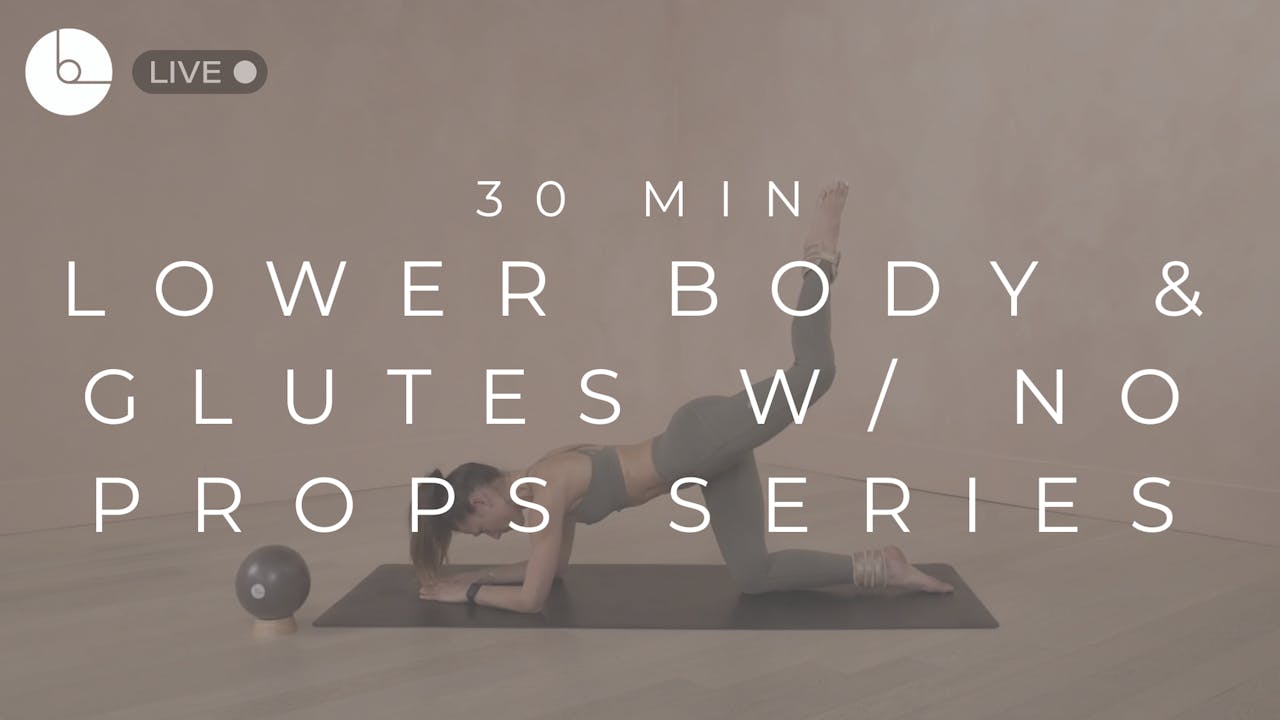 30 MIN : LOWER BODY & GLUTES W/NO PROPS SERIES - B The Method