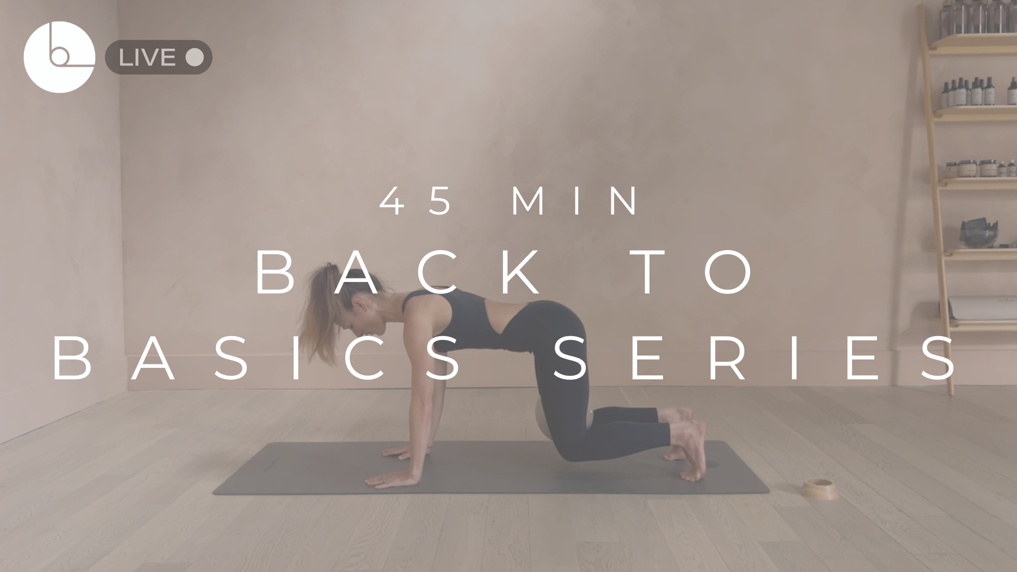 45 MIN : BACK TO BASICS SERIES