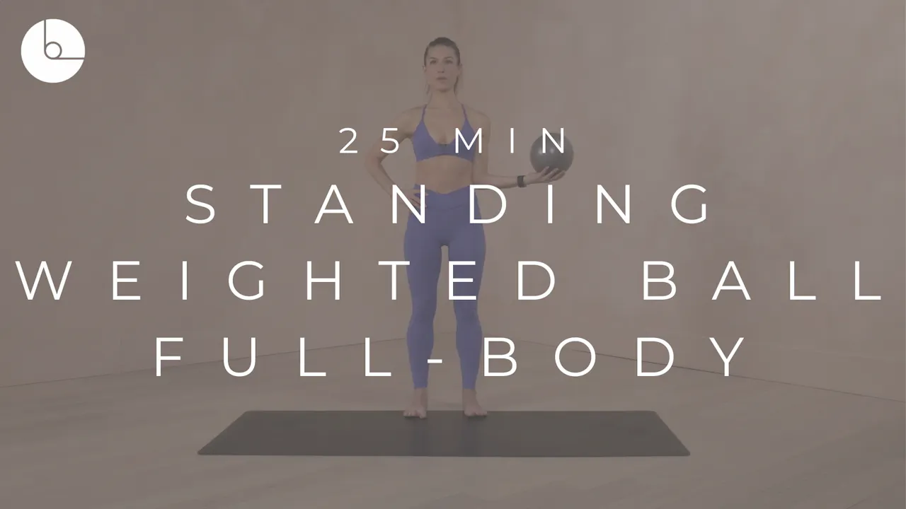 25 MIN : STANDING FULL-BODY W/ WEIGHTED BALL - B The Method