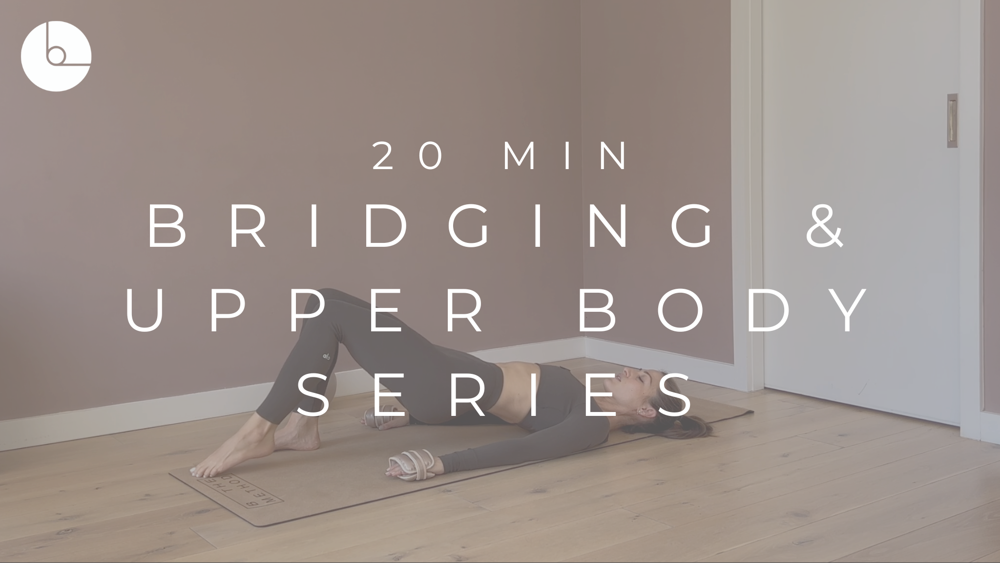 20 MIN : BRIDGING AND UPPER BODY SERIES