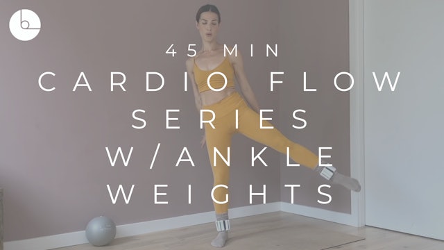 45 MIN : CARDIO FLOW SERIES W/ANKLE WEIGHTS