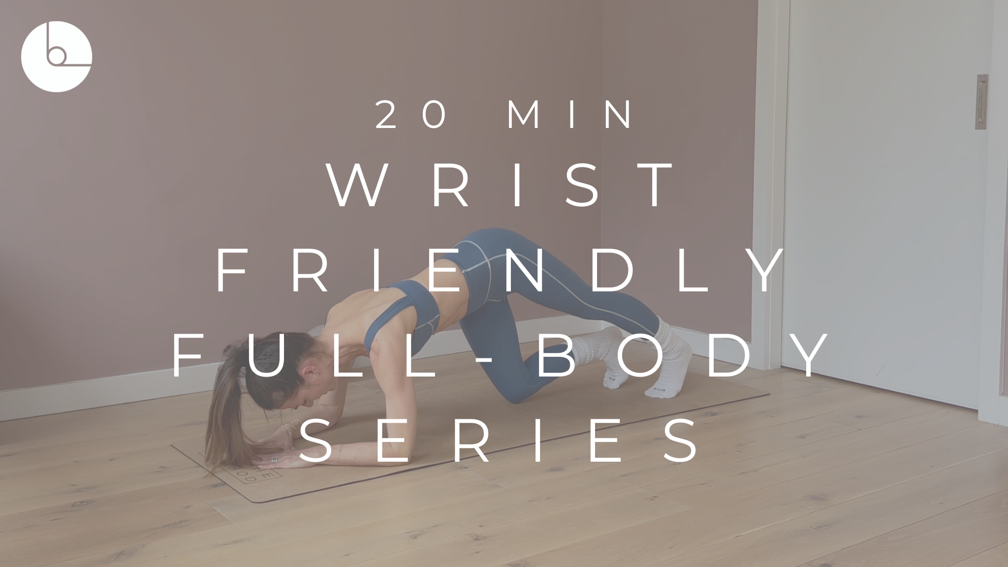 20 MIN : WRIST FRIENDLY FULL-BODY SERIES