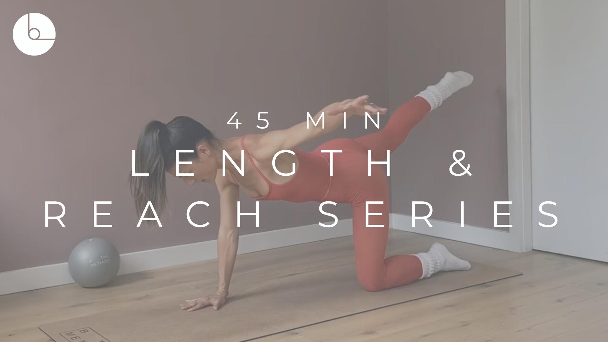 45 MIN : LENGTH & REACH SERIES #9