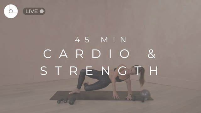 45 MIN : CARDIO & STRENGTH