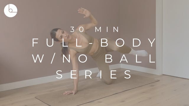 30 MIN : FULL-BODY W/NO BALL SERIES