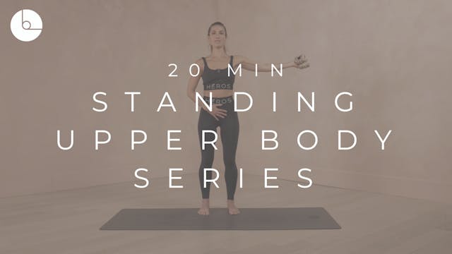 20 MIN : STANDING UPPER BODY SERIES