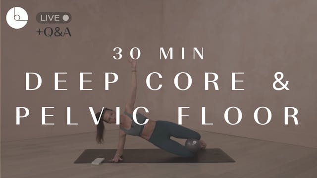 30 MIN : DEEP CORE, PELVIC FLOOR & IN...