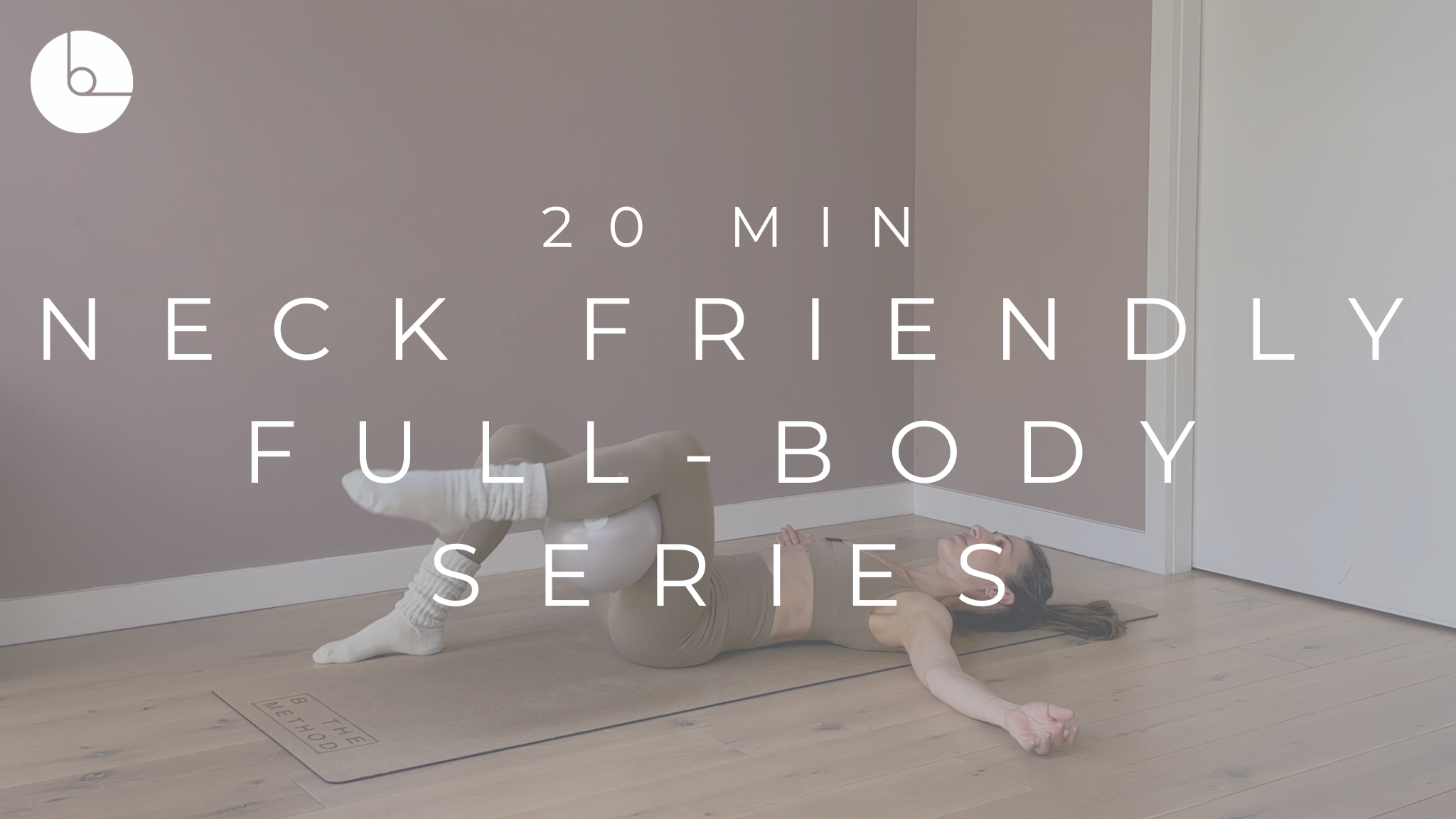 20 MIN : NECK FRIENDLY FULL-BODY SERIES
