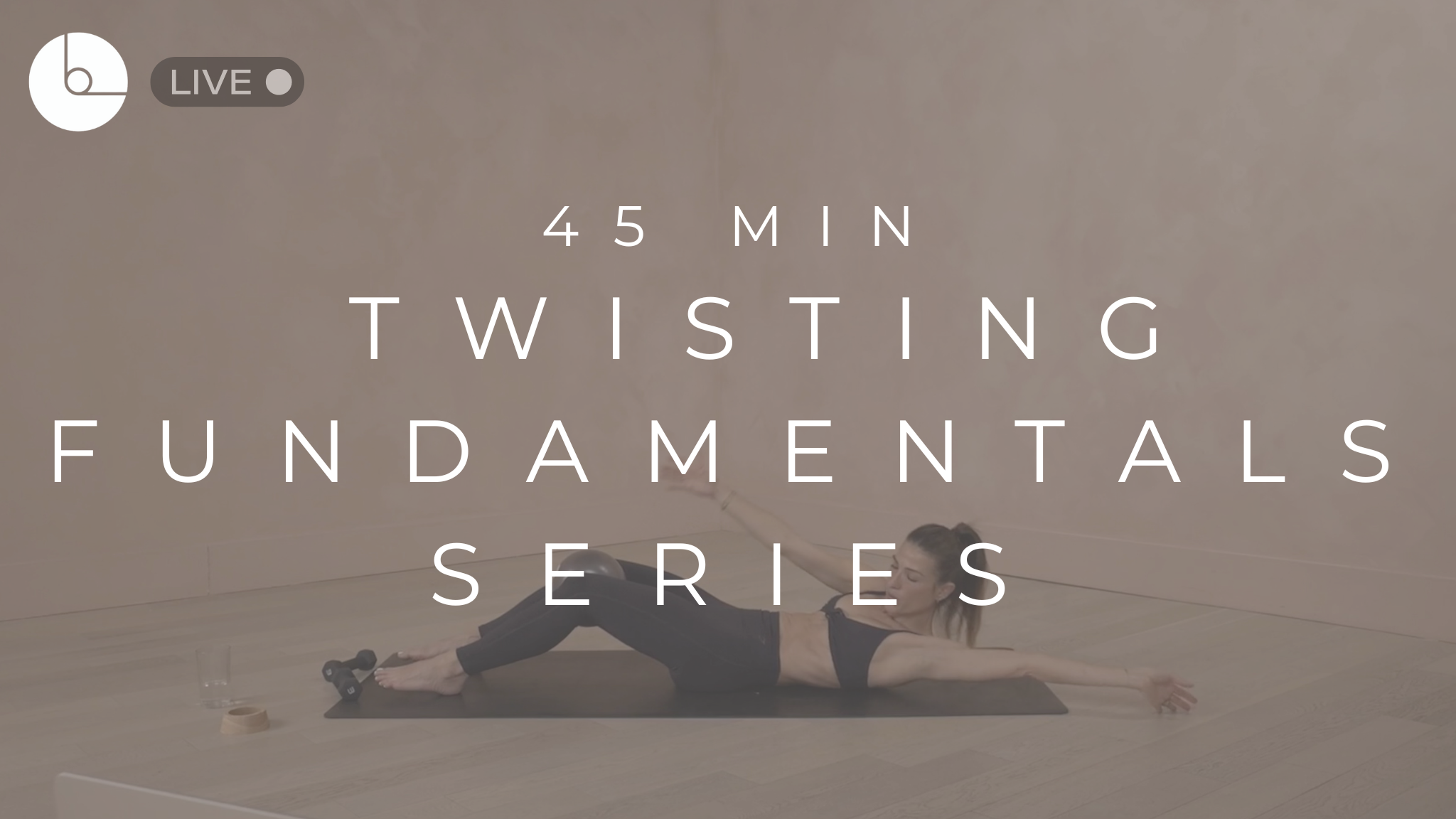 45 MIN : TWISTING FUNDAMENTALS
