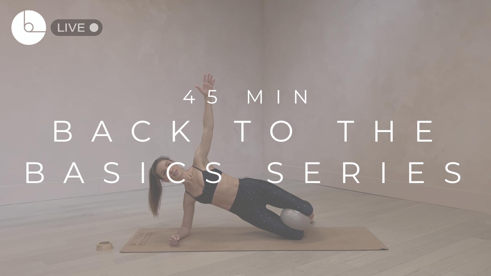 45 MIN : BACK TO BASICS SERIES - B The Method