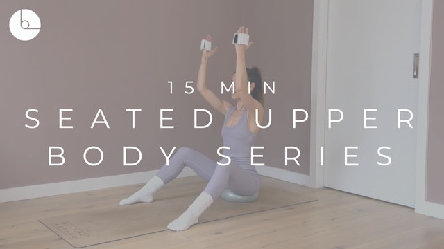 15 MIN : SEATED UPPER BODY SERIES