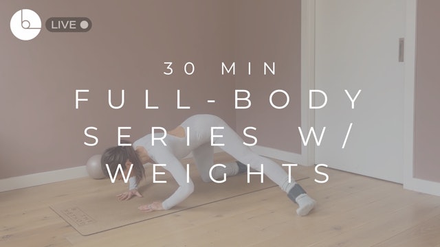 30 MIN : FULL-BODY SERIES W/WEIGHTS