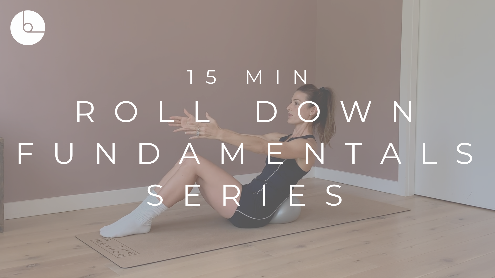 15 MIN : ROLL DOWN FUNDAMENTALS SERIES