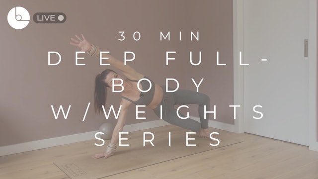 30 MIN : DEEP FULL-BODY W/WEIGHTS SERIES