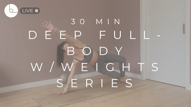 30 MIN : DEEP FULL-BODY W/WEIGHTS SERIES