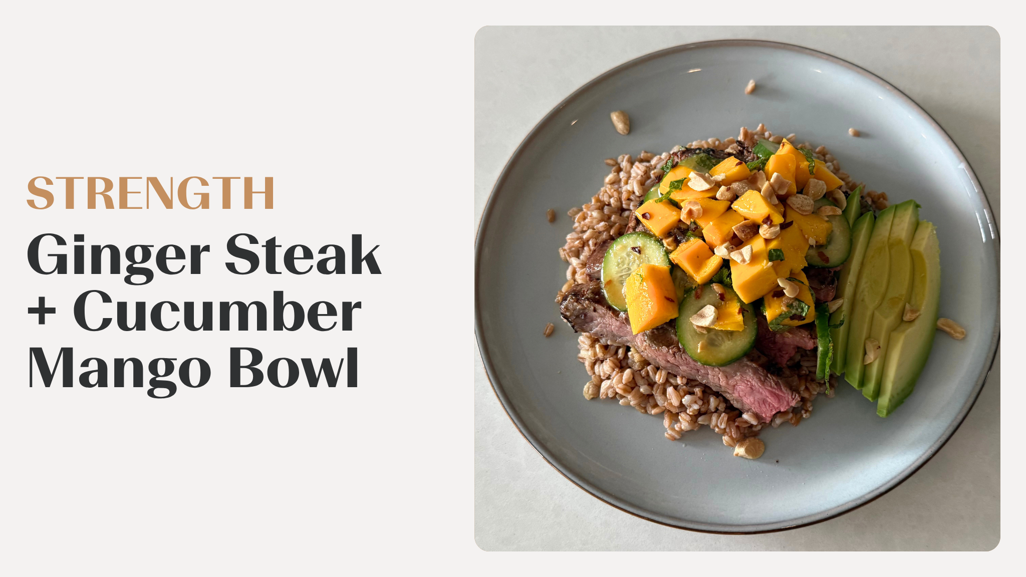 Ginger Steak + Cucumber Mango Bowl