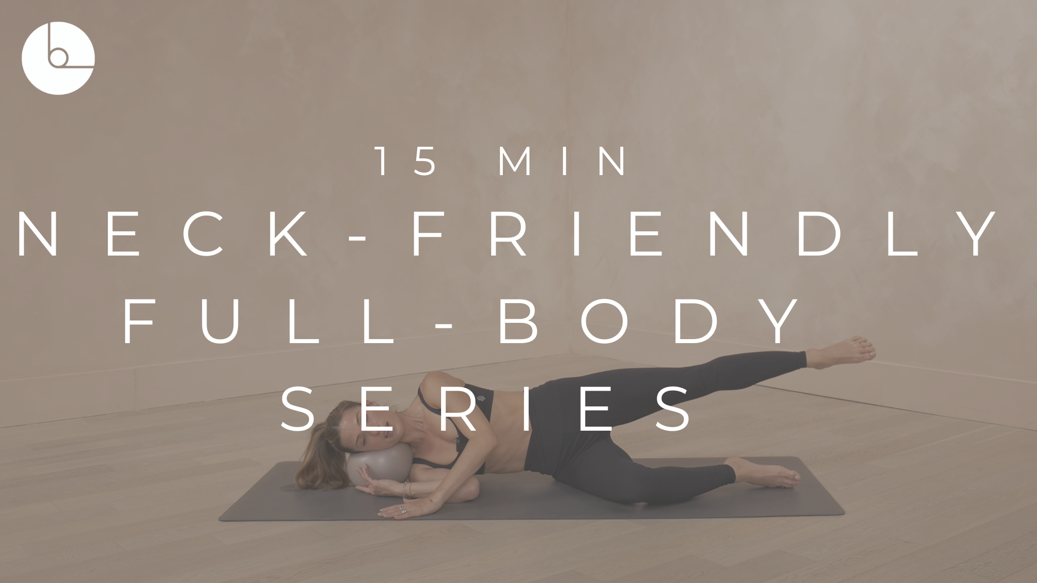 15 MIN : NECK-FRIENDLY FULL-BODY SERIES