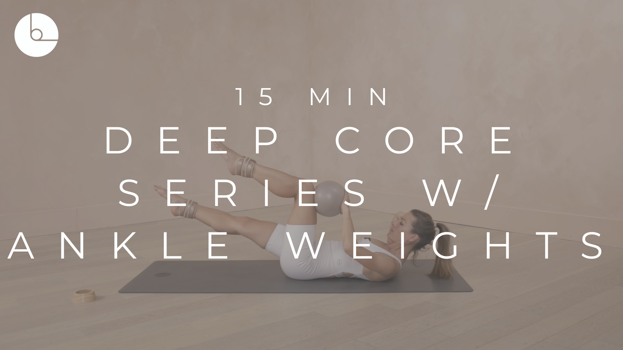 15 MIN : DEEP CORE SERIES W/ANKLE WEIGHTS