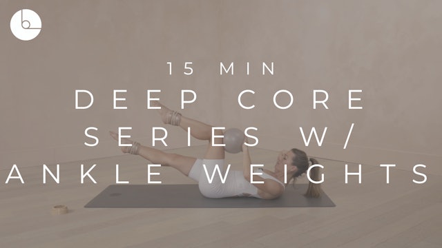 15 MIN : DEEP CORE SERIES W/ANKLE WEIGHTS