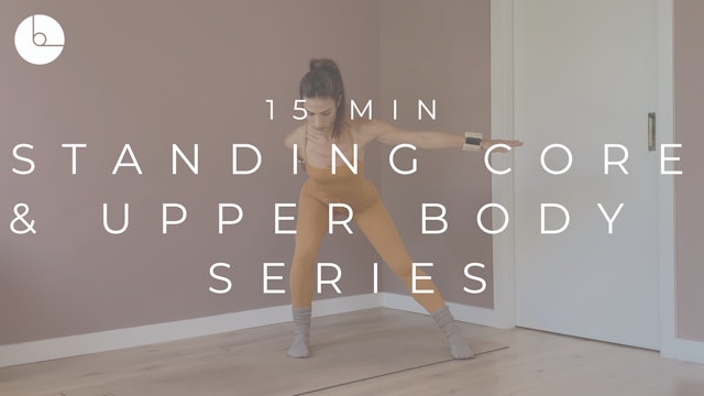 15 MIN : STANDING CORE & UPPER BODY SERIES