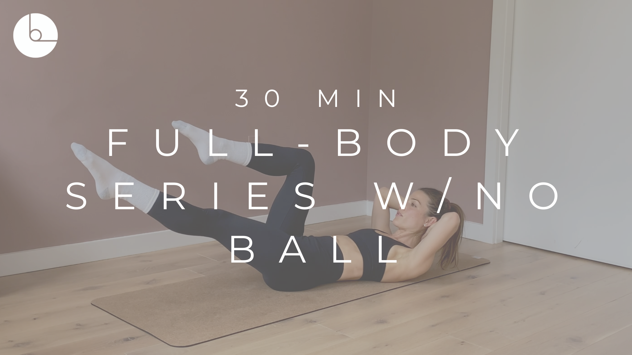 30 MIN : FULL-BODY SERIES W/NO BALL #6