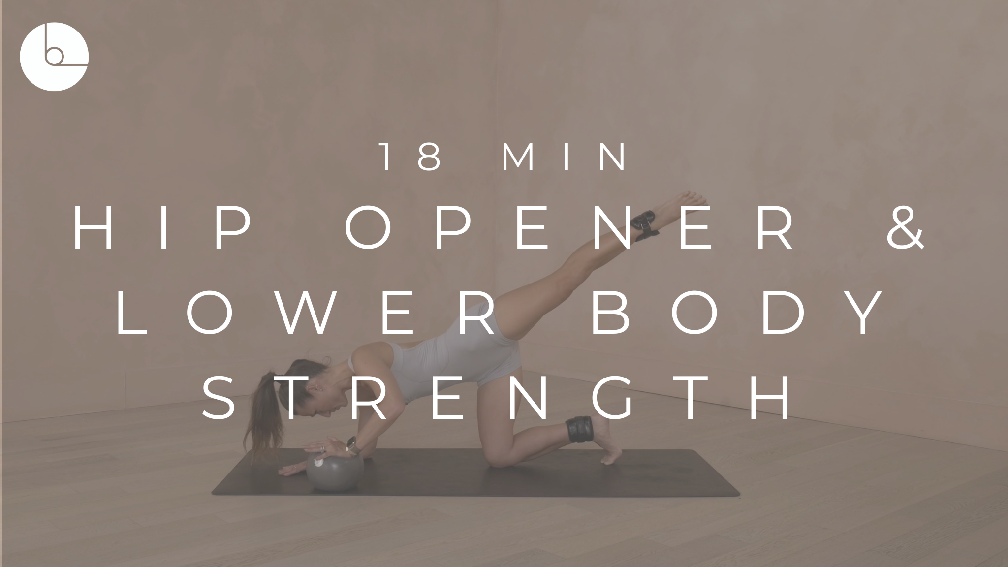 18 MIN : HIP OPENER & LOWER BODY STRENGTH