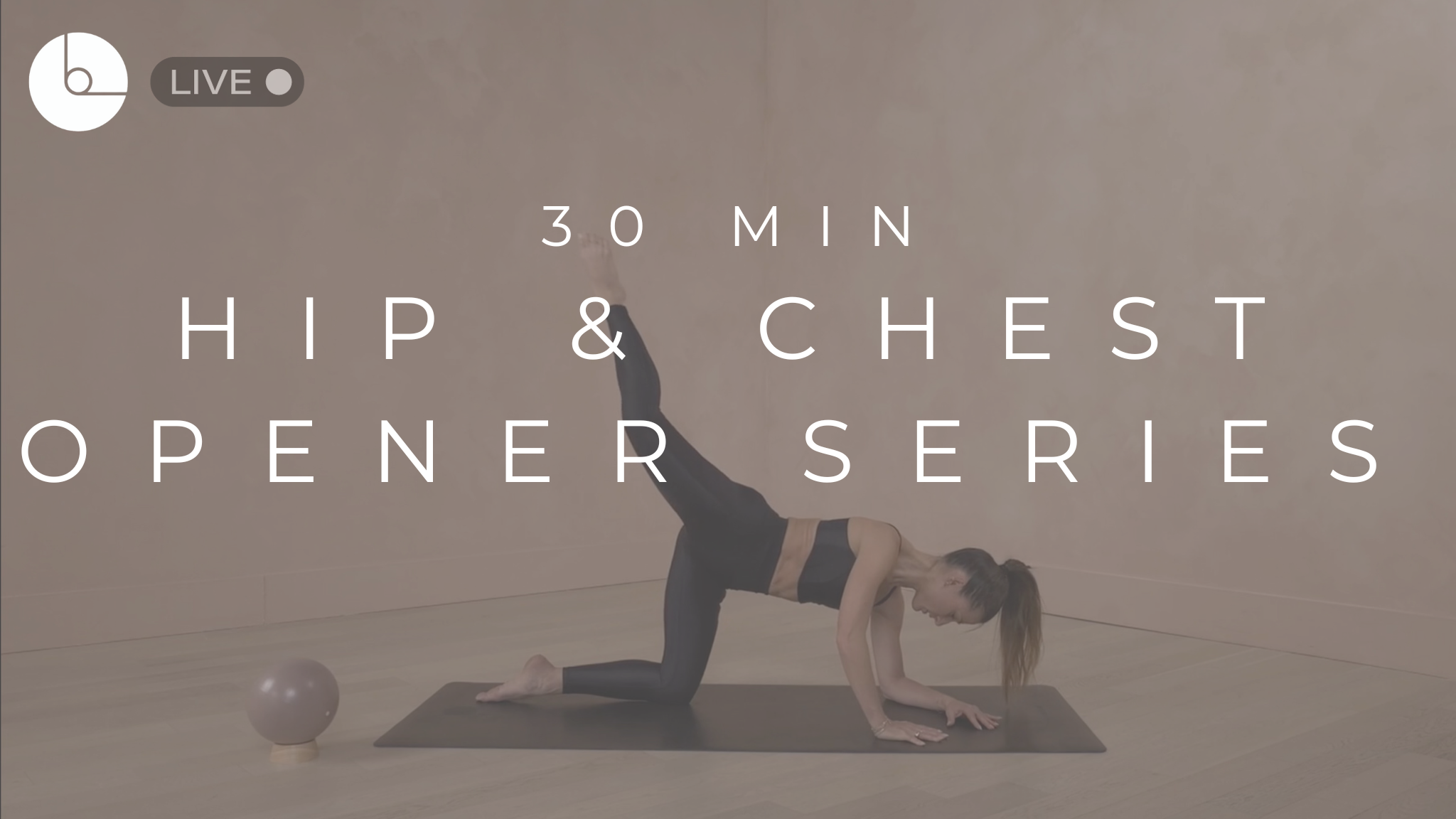 30 MIN : HIP & CHEST OPENER SERIES