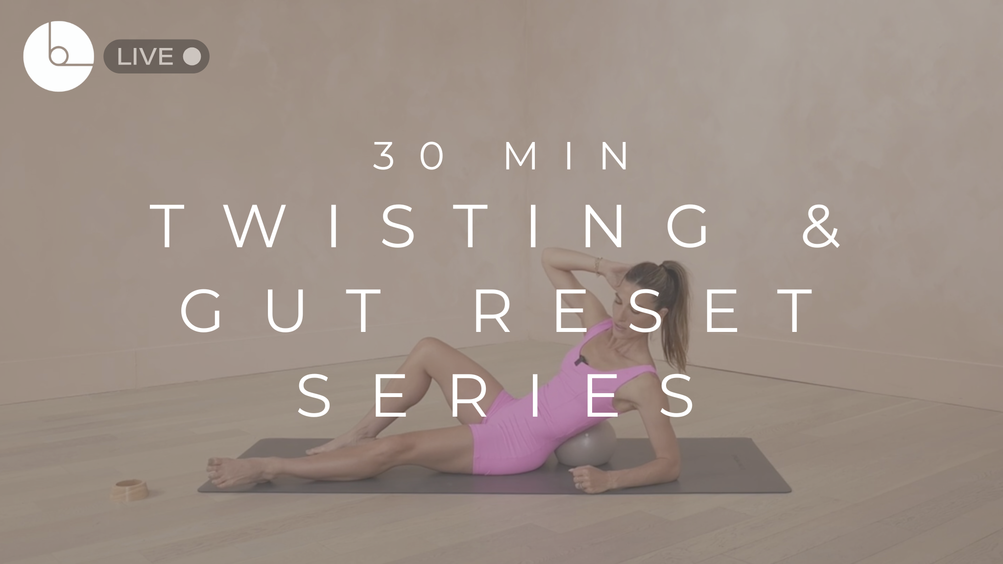 30 MIN : TWISTING & GUT RESET SERIES