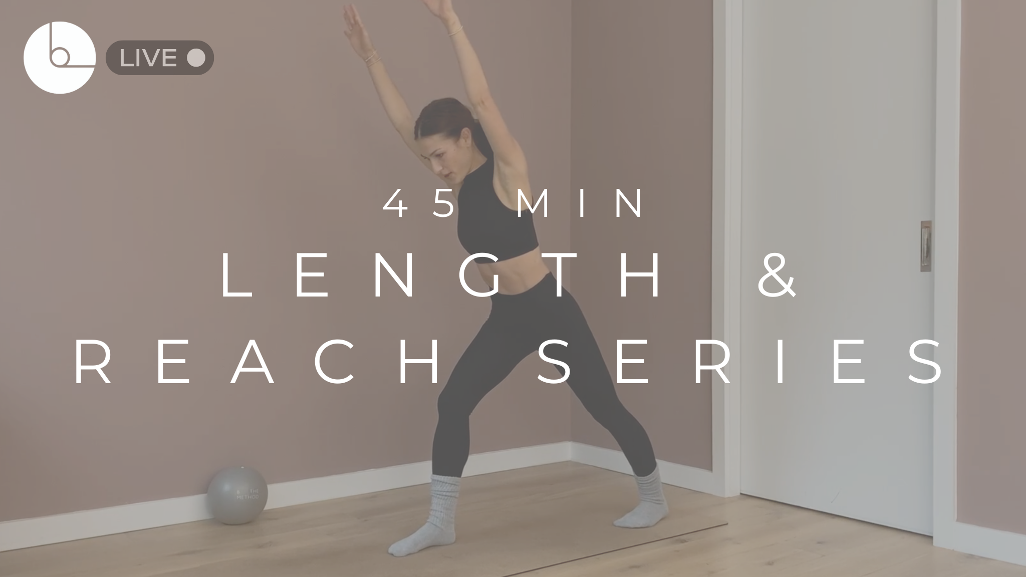45 MIN : LENGTH & REACH SERIES #4