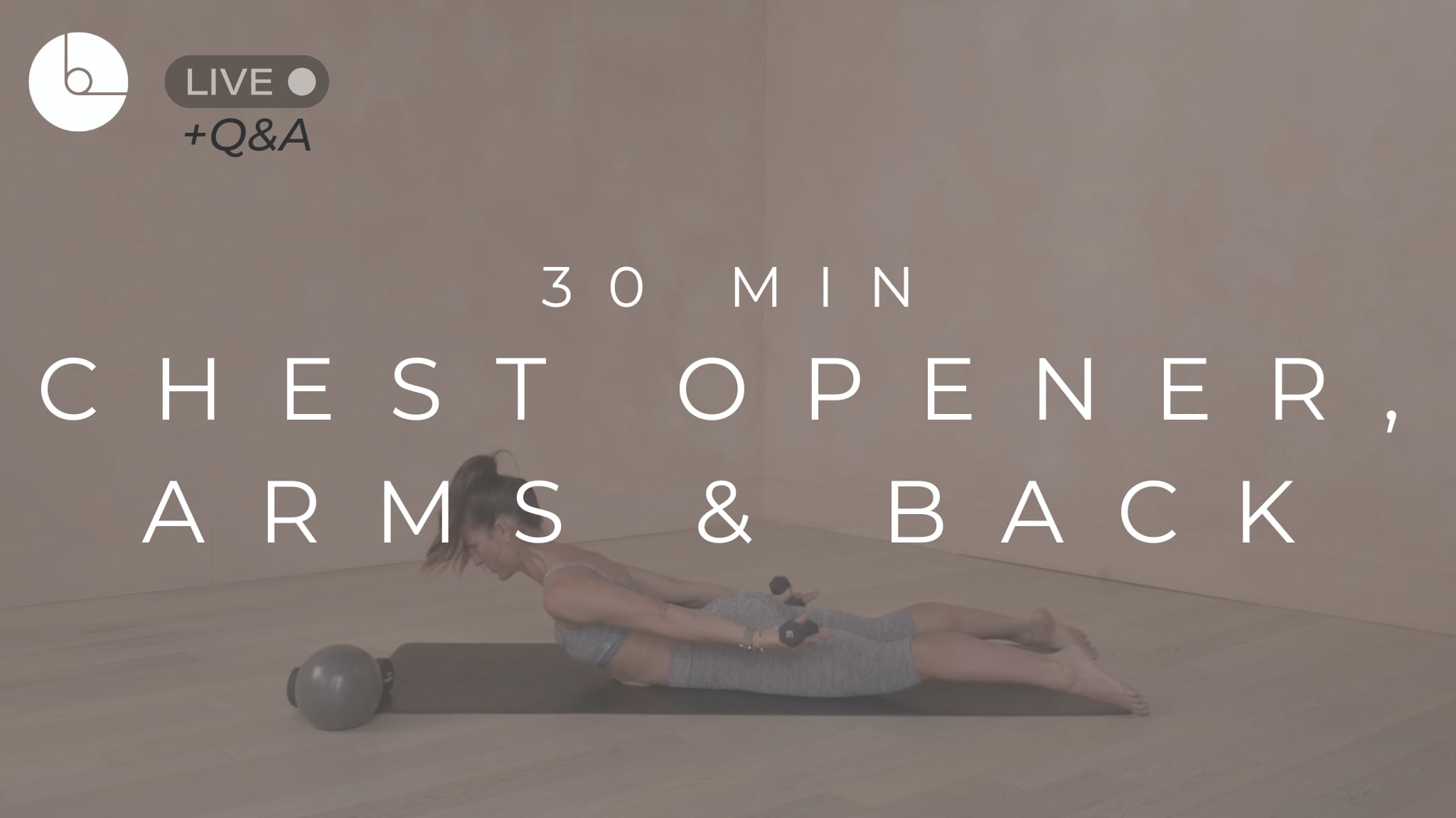 30 MIN : CHEST OPENER, ARMS & BACK