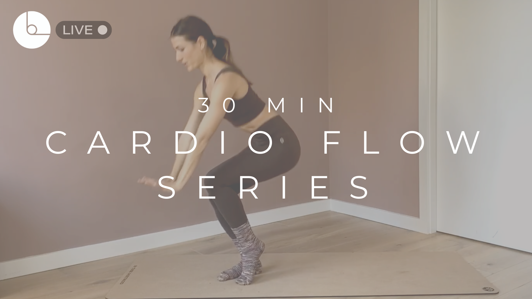 30 MIN : CARDIO FLOW SERIES