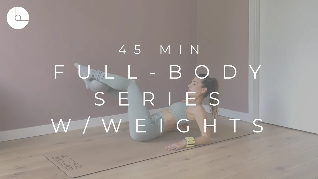 45 MIN : FULL-BODY SERIES W/WEIGHTS #4 - B The Method