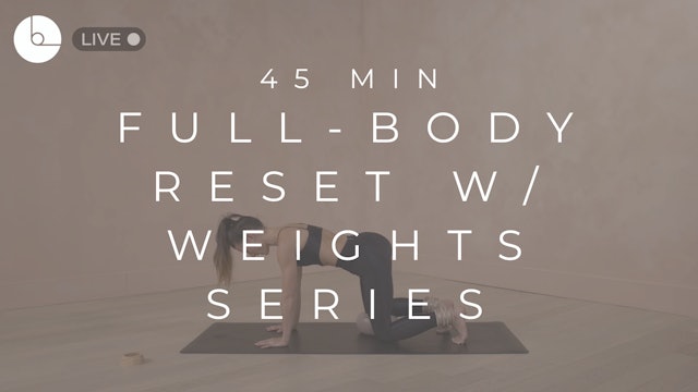 45 MIN : FULL-BODY RESET W/WEIGHTS SERIES