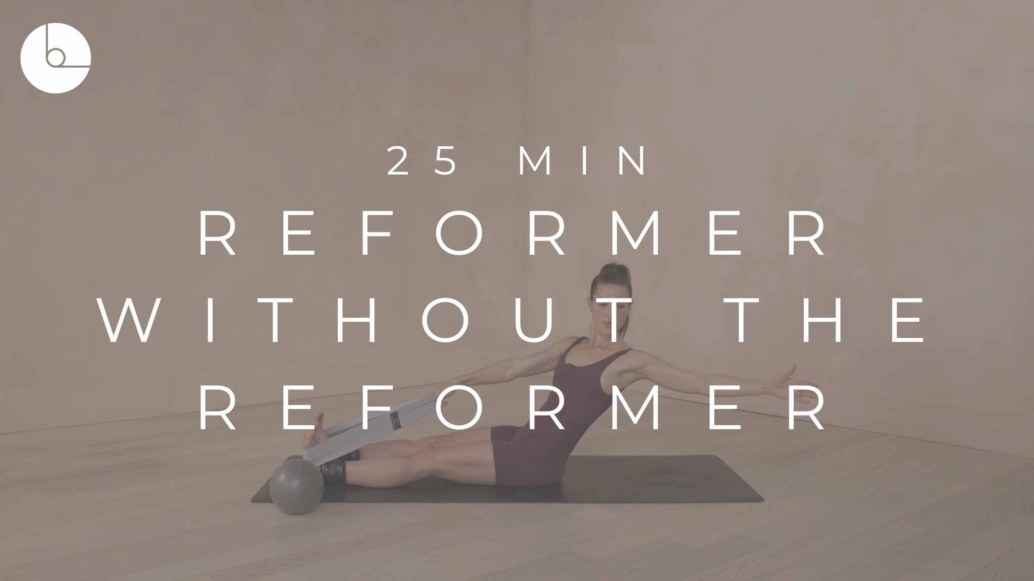 25 MIN : REFORMER WITHOUT THE REFORMER