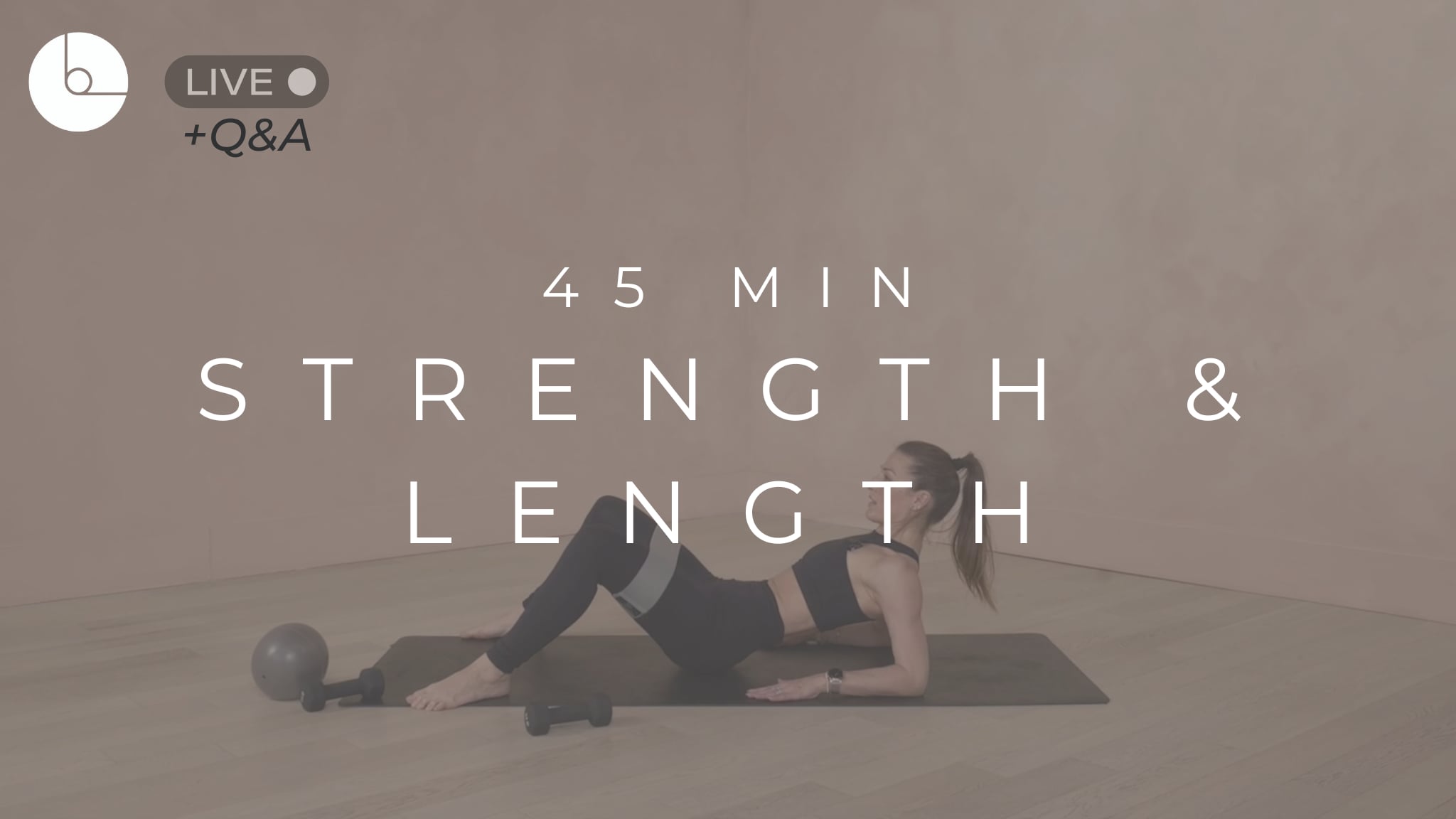 45 MIN : STRENGTH & LENGTH