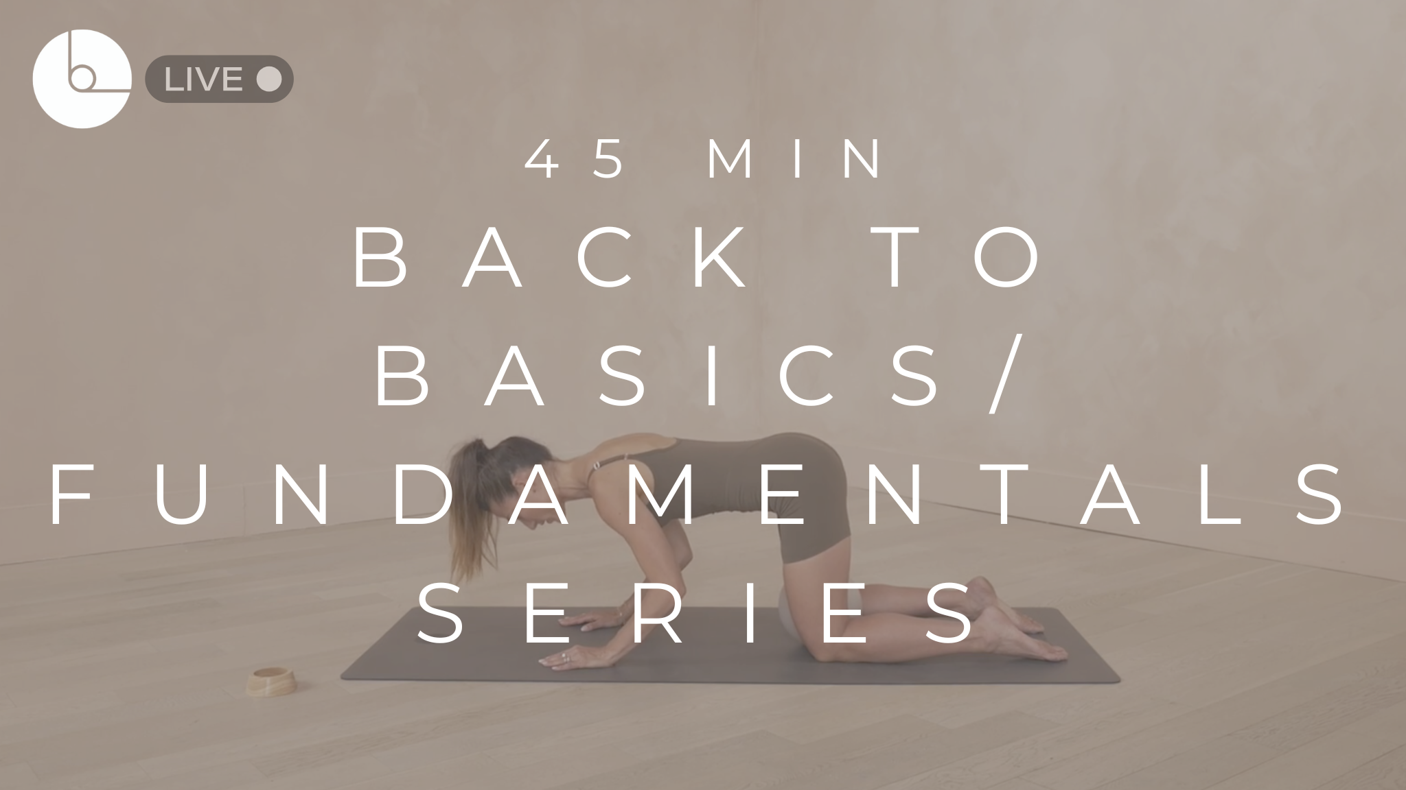 45 MIN : BACK TO BASICS/FUNDAMENTALS SERIES - B The Method