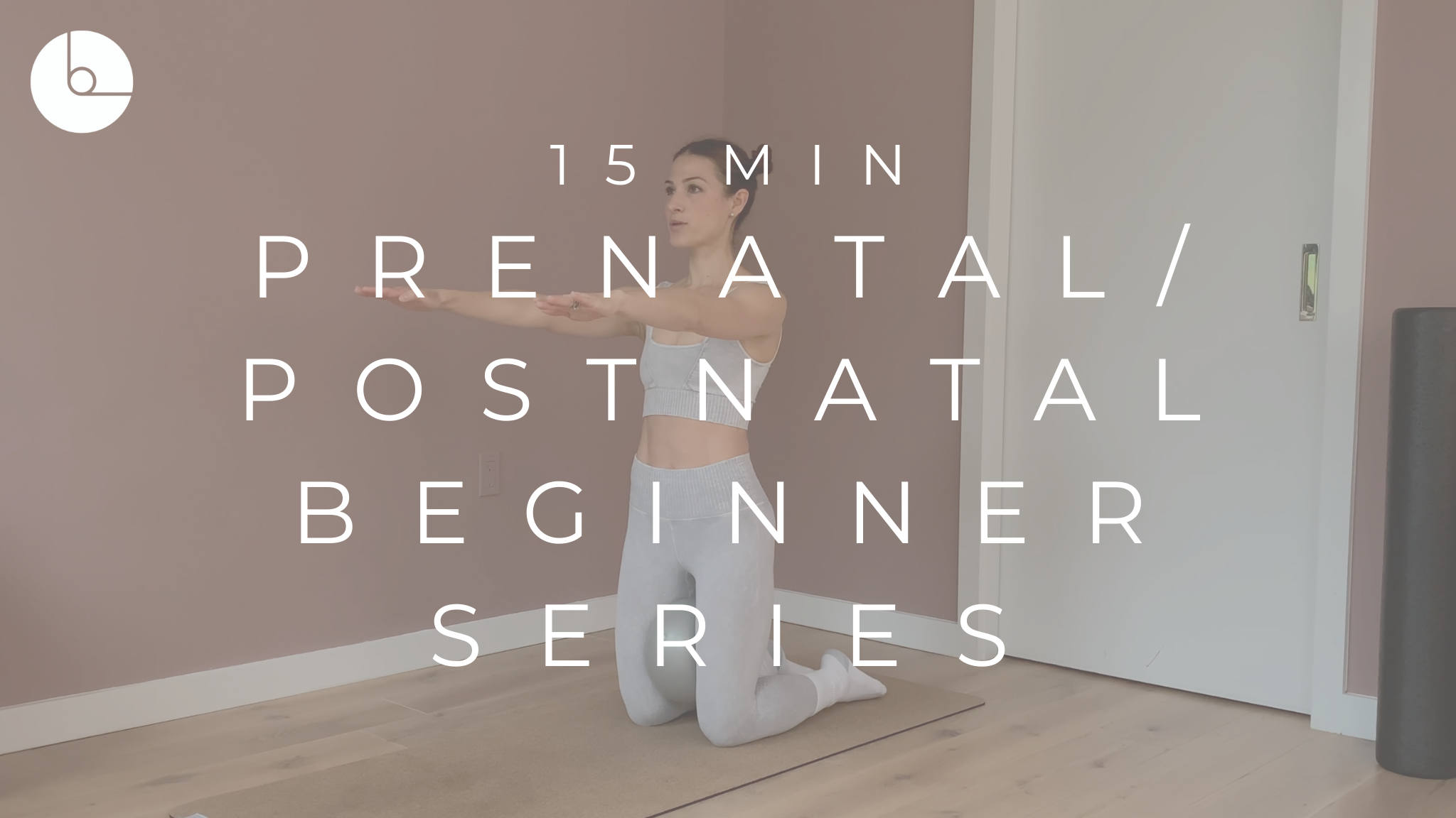 15 MIN : PRENATAL/POSTNATAL BEGINNER SERIES #3