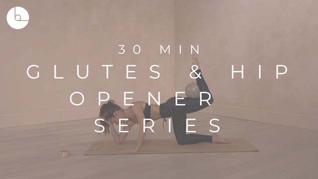 30 MIN : GLUTES & HIP OPENER SERIES