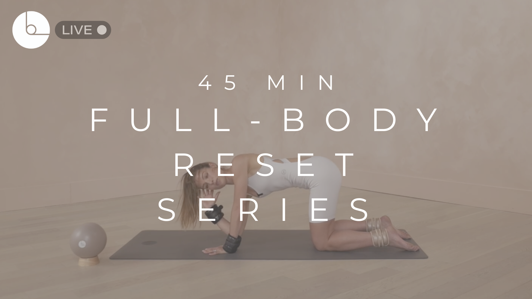 45 MIN : FULL-BODY RESET SERIES