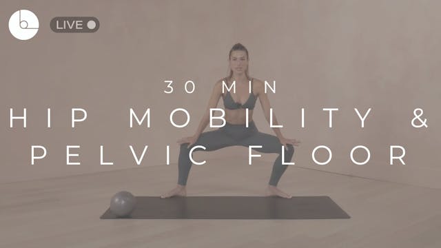 30 MIN : HIP MOBILITY & PELVIC FLOOR