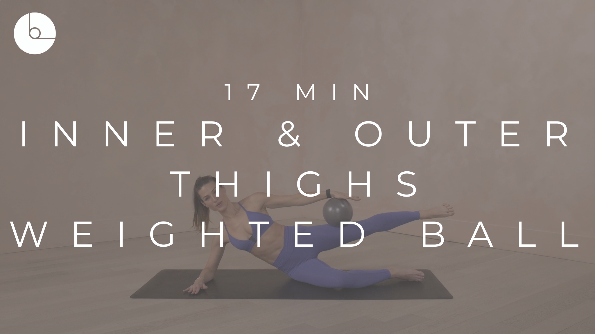 17 MIN : OUTER & INNER THIGHS W/ WEIGHTED BALL