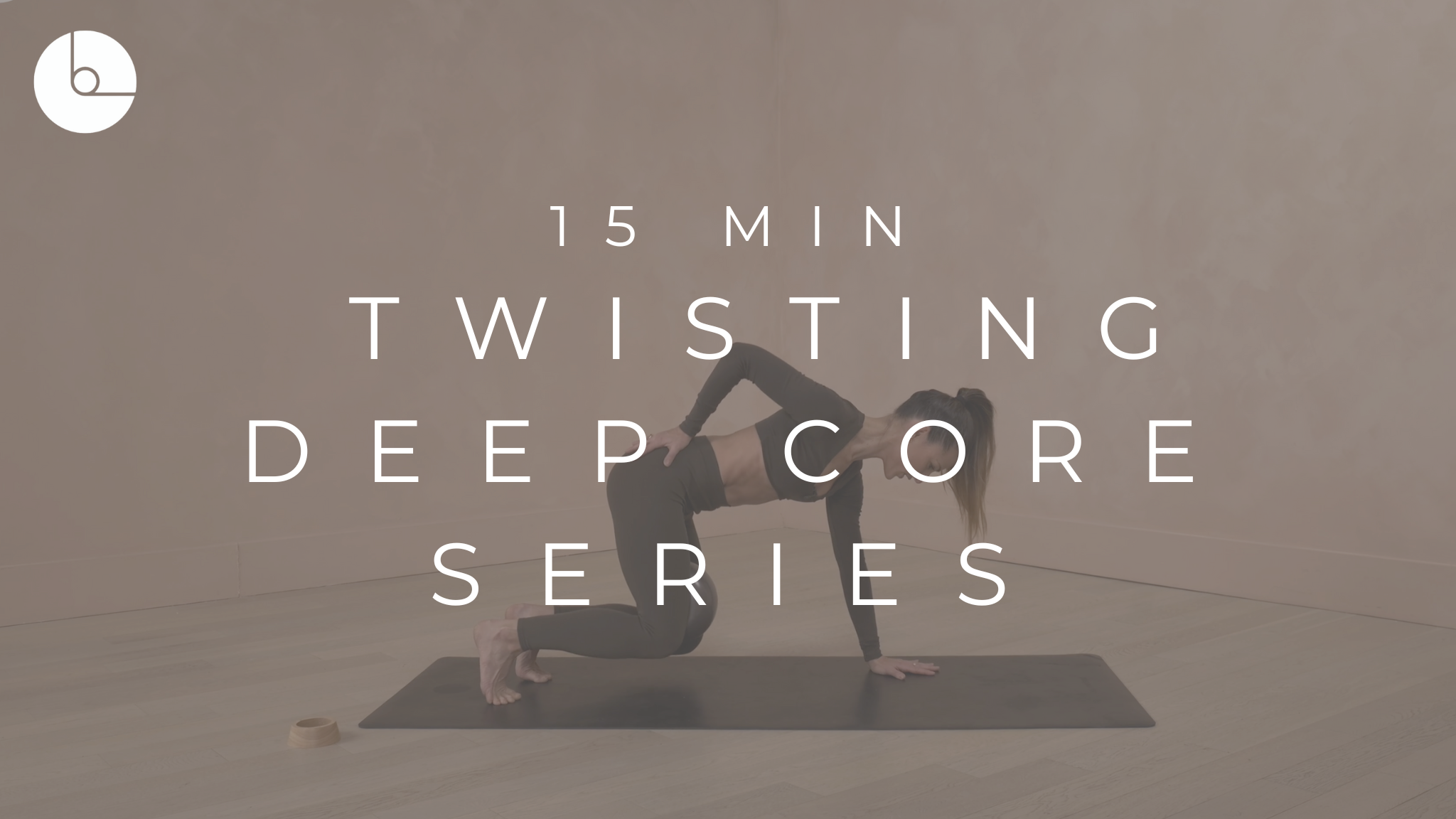 15 MIN : TWISTING DEEP CORE SERIES