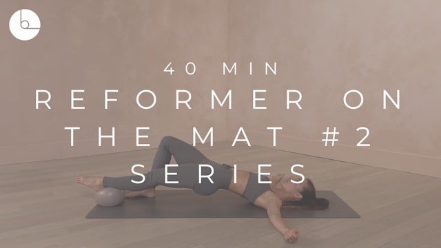 40 MIN : REFORMER ON THE MAT #2 SERIES