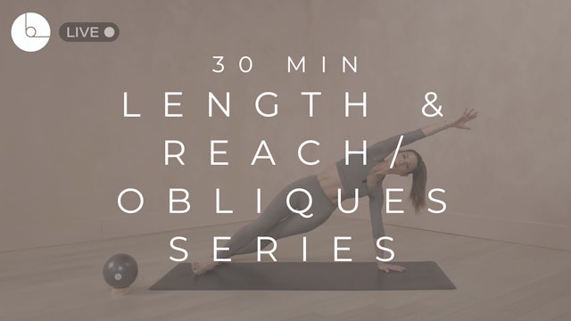 30 MIN : LENGTH & REACH/OBLIQUES SERIES